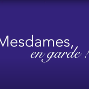 « MESDAMES, EN GARDE ! »